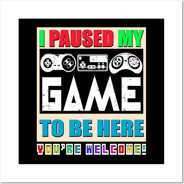 I Paused My Game To Be Here, Funny Gamer Men, Women, Kids Boys Wall Art by Art Like Wow Designs